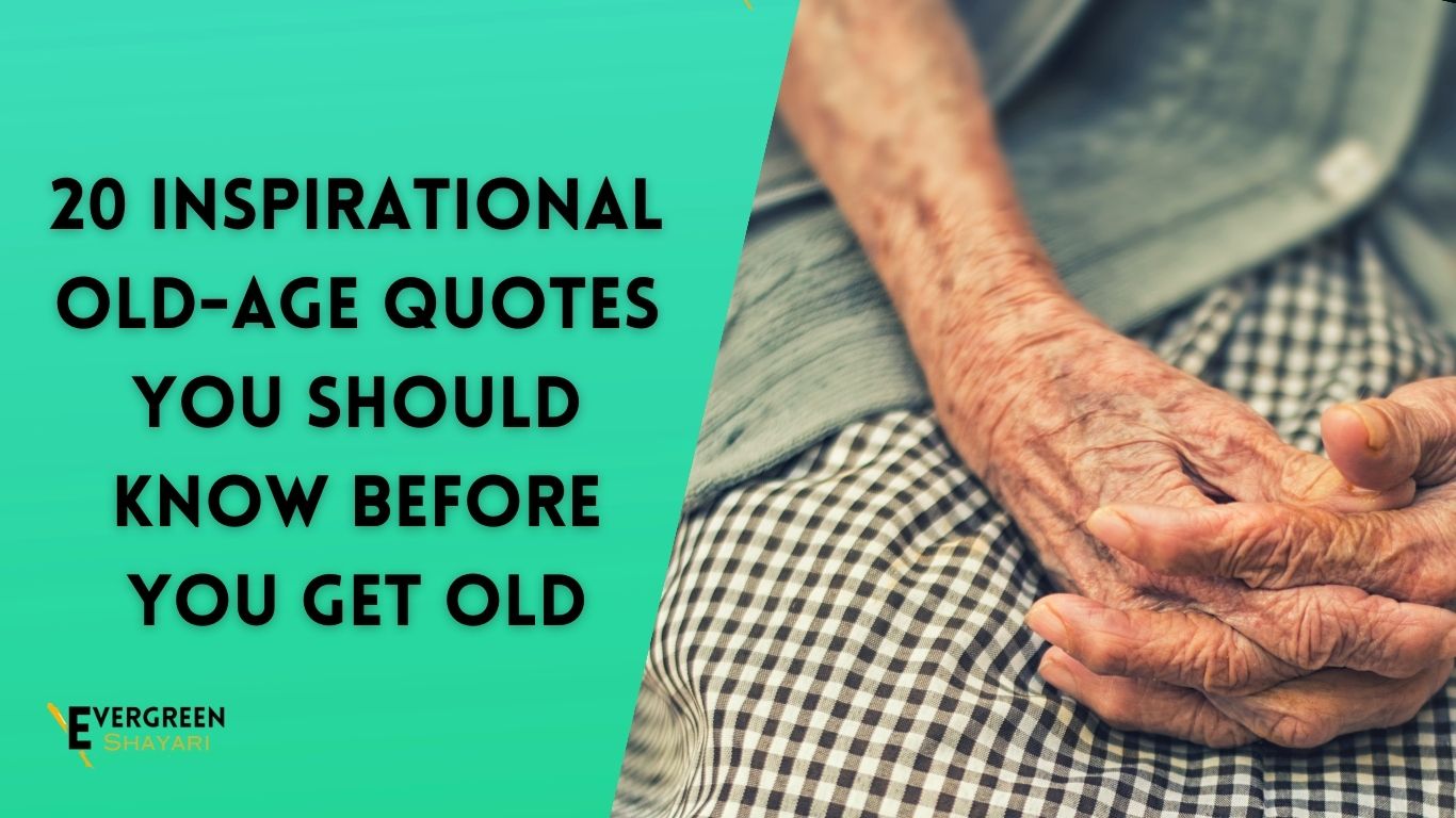 20 Inspirational Old Age Quotes You Should Know Before You Get Old 